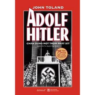 Adolf Hitler – Chân Dung Một Trùm Phát Xít (Tái Bản 2020)