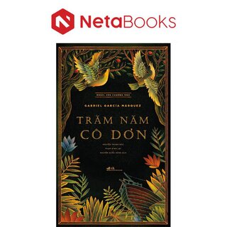 Trăm Năm Cô Đơn - Gabriel Garcia Marquez