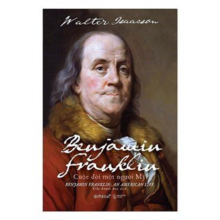 Benjamin Franklin: Cuộc Đời Một Người Mỹ (Bìa Cứng)