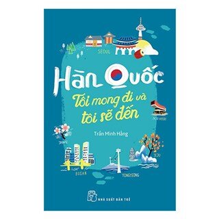 Hàn Quốc - Tôi Mong Đi Và Tôi Sẽ Đến