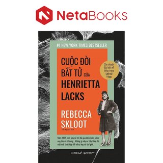 Cuộc Đời Bất Tử Của Henrietta Lacks - Rebecca Skloot