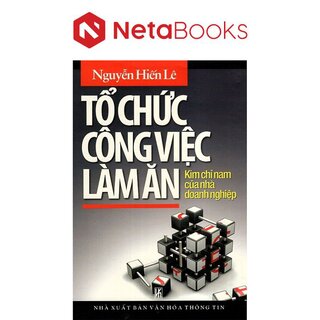 Tổ Chức Công Việc Làm Ăn - Kim Chỉ Nam Của Nhà Doanh Nghiệp