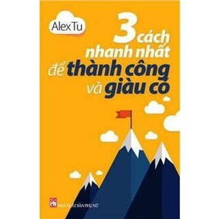 3 Cách Nhanh Nhất Để Thành Công Và Giàu Có