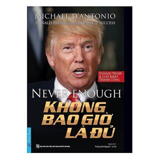 Donald Trump - Không Bao Giờ Là Đủ