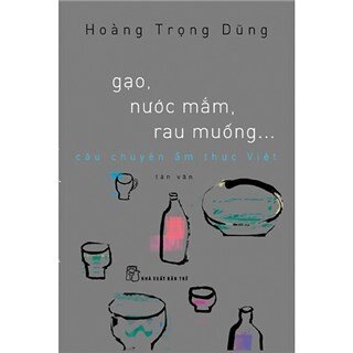 Gạo, Nước Mắm, Rau Muống... Câu Chuyện Ẩm Thực Việt