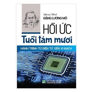 Hồi Ức Tuổi Tám Mươi Hành Trình Từ Điện Tử Đến Vi Mạch