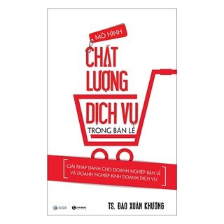 Mô Hình Chất Lượng Dịch Vụ Trong Bán Lẻ - Giải Pháp Dành Cho Doanh Nghiệp Bán Lẻ Và Doanh Nghiệp Kinh Doanh Dịch Vụ