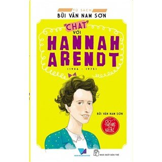 Tủ Sách Bùi Văn Nam Sơn - "Chat" Với Hannah Arendt