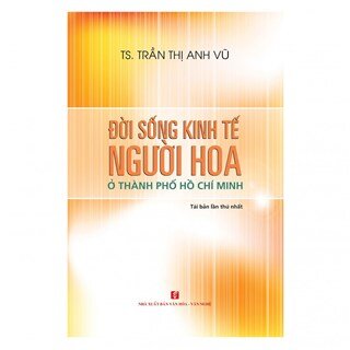 Đời Sống Kinh Tế Người Hoa Ở Thành Phố Hồ Chí Minh (Tái bản 2018)