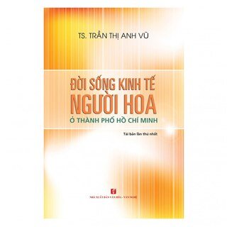 Đời Sống Kinh Tế Người Hoa Ở Thành Phố Hồ Chí Minh (Tái bản 2018)