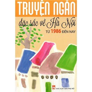 Truyện Ngắn Đặc Sắc Về Hà Nội Từ 1986 Đến Nay