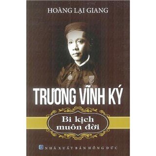 Trương Vĩnh Ký - Bi Kịch Muôn Đời (Tái Bản)