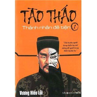 Tào Tháo - Thánh Nhân Đê Tiện (Tập 1 - Tái Bản)