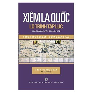 Xiêm La Quốc - Lộ Trình Tập Lục ( Giao Thông Thủy Bộ Việt - Xiêm Năm 1810 )