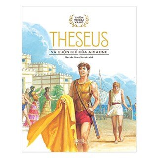 Bộ Thần Thoại Vàng - Theseus - Theseus Và Cuộn Chỉ Vàng