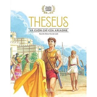 Thần Thoại Vàng - Theseus Và Cuộn Chỉ Của Ariadne (Bìa Cứng)