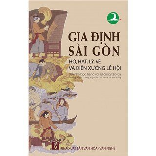 Gia Định - Sài Gòn: Hát, hò, lý, vè và diễn xướng lễ hội