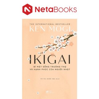 Ikigai - Bí Mật Sống Trường Thọ Và Hạnh Phúc Của Người Nhật - Ken Mogi