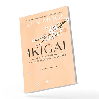 Ikigai - Bí Mật Sống Trường Thọ Và Hạnh Phúc Của Người Nhật - Ken Mogi