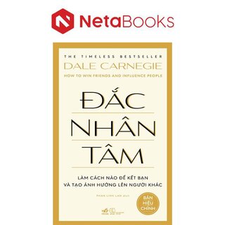 Đắc Nhân Tâm - Làm Cách Nào Để Kết Bạn Và Tạo Ảnh Hưởng Lên Người Khác