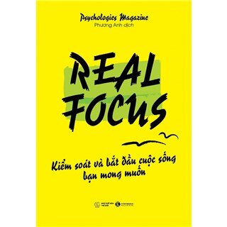 Real Focus - Kiểm Soát Và Bắt Đầu Cuộc Sống Bạn Mong Muốn