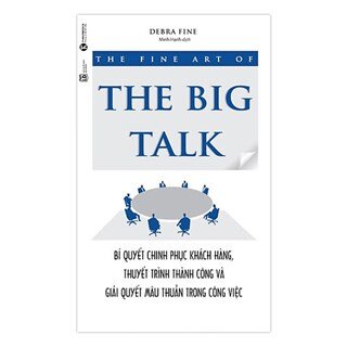 The Fine Art Of The Big Talk - Bí Quyết Chinh Phục Khách Hàng, Thuyết Trình Thành Công Và Giải Quyết Mâu Thuẫn Trong Công Việc