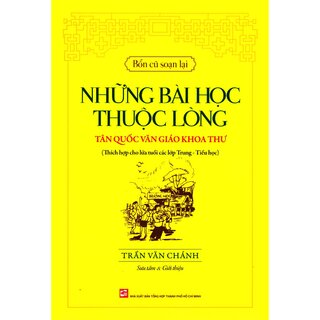 Bổn Cũ Soạn Lại - Những Bài Học Thuộc Lòng Tân Quốc Văn Giáo Khoa Thư
