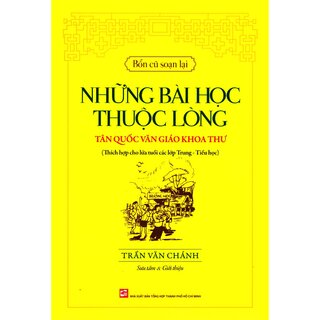 Bổn Cũ Soạn Lại - Những Bài Học Thuộc Lòng Tân Quốc Văn Giáo Khoa Thư