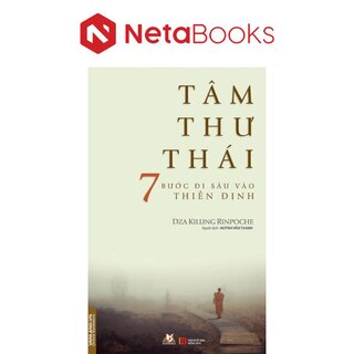 Tâm Thư Thái - 7 Bước Đi Sâu Vào Thiền Định - Dza Kilung Rinpoche