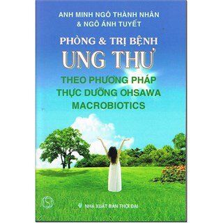 Phòng Và Trị Bệnh Ung Thư Theo Phương Pháp Thực Dưỡng Ohsawa Macrobiotics