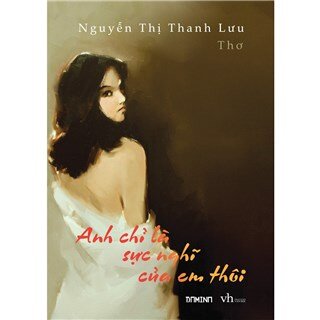 Anh chỉ là sực nghĩ của em thôi