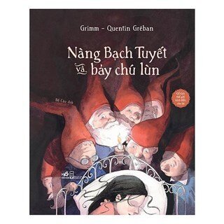 Cổ Tích Thế Giới Kinh Điển - Nàng Bạch Tuyết Và Bảy Chú Lùn