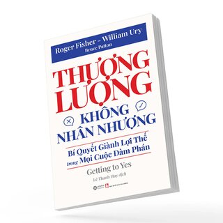 Thương Lượng Không Nhân Nhượng - Bí Quyết Giành Lợi Thế Trong Mọi Cuộc Đàm Phán