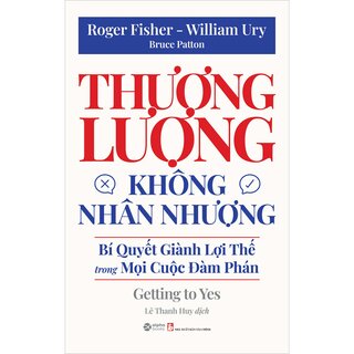 Thương Lượng Không Nhân Nhượng - Bí Quyết Giành Lợi Thế Trong Mọi Cuộc Đàm Phán