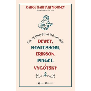 Các Lý Thuyết Về Trẻ Em Của Dewey, Montessori, Erikson, Piaget & Vygotsky