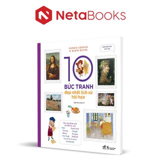 10 Bức Tranh Đẹp Nhất Lịch Sử Hội Họa - Sophie Crépon, Alain Boyer