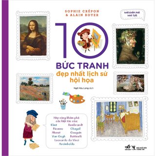 10 Bức Tranh Đẹp Nhất Lịch Sử Hội Họa - Sophie Crépon, Alain Boyer