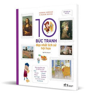 10 Bức Tranh Đẹp Nhất Lịch Sử Hội Họa - Sophie Crépon, Alain Boyer