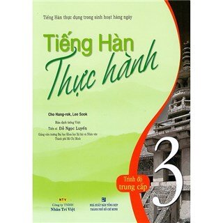 Tiếng Hàn Thực Hành (Tập 3) - Trình Độ Trung Cấp - Bài Học (Kèm Đĩa MP3)