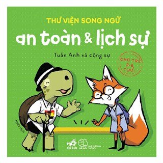 Thư Viện Song Ngữ - An Toàn Và Lịch Sự (Cho Trẻ 2-6 Tuổi)