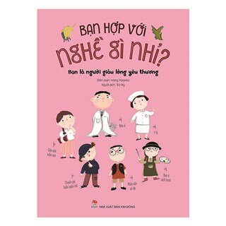 Bạn Hợp Với Nghề Gì Nhỉ? - Bạn Là Người Giàu Lòng Yêu Thương (Tái Bản 2020)