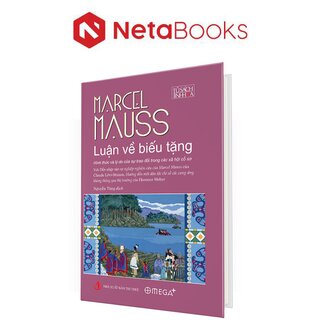 Luận Về Biếu Tặng - Hình Thức Và Lý Do Của Sự Trao Đổi Trong Các Xã Hội Cổ Sơ (Bìa Cứng)