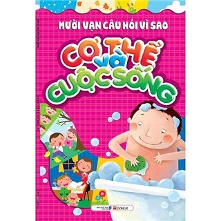 10 vạn câu hỏi vì sao - Cơ thể và cuộc sống