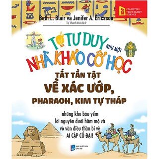 Tớ Tư Duy Như Một Nhà Khảo Cổ Học - Tất Tần Tật Về Pharaoh, Xác Ướp, Kim Tự Tháp