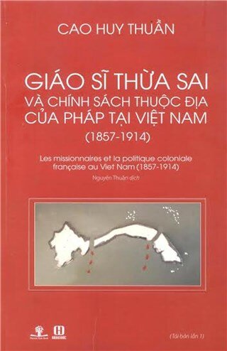 Giáo Sĩ Thừa Sai Và Chính Sách Thuộc Địa Của Pháp Tại Việt Nam (1857 - 1914)