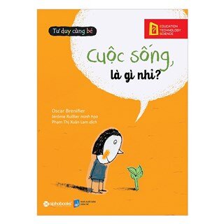 Tư Duy Cùng Bé - Cuộc Sống, Là Gì Nhỉ?