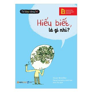 Tư Duy Cùng Bé - Hiểu Biết, Là Gì Nhỉ?