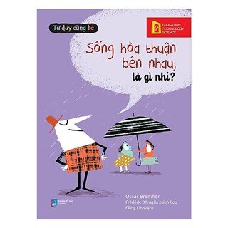 Tư Duy Cùng Bé - Sống Hòa Thuận Bên Nhau, Là Gì Nhỉ