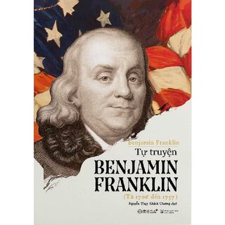 Tự Truyện Benjamin Franklin (Tái Bản 2018)