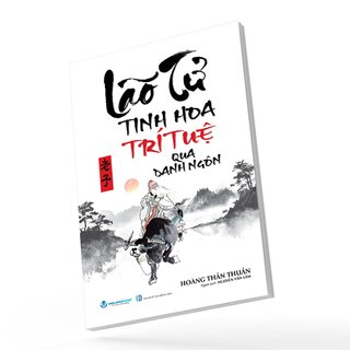 Lão Tử - Tinh Hoa Trí Tuệ Qua Danh Ngôn - Hoàng Thần Thuần